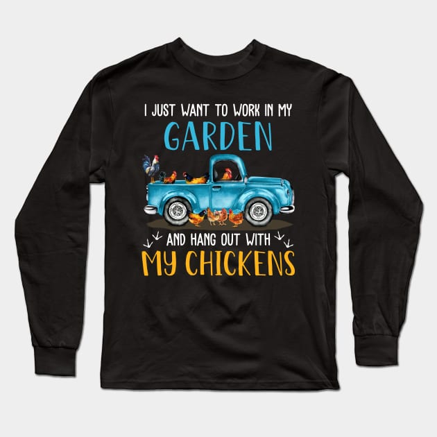 I Just Want To Work In My Garden And Hang Out With My Chickens Long Sleeve T-Shirt by neonatalnurse